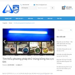 Tìm hiểu phương pháp khử trùng bằng tia cực tím - bongphilips.vn