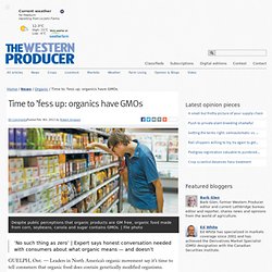 Time to ’fess up: organics have GMOs - The Western Producer
