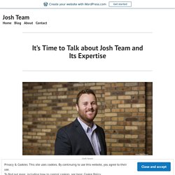 It’s Time to Talk about Josh Team and Its Expertise
