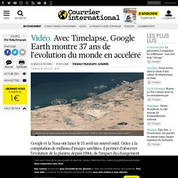 Avec Timelapse, Google Earth montre 37 ans de l’évolution du monde en accéléré