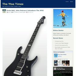 The Ytse Times » Ernie Ball, John Petrucci Introduce The JPXI