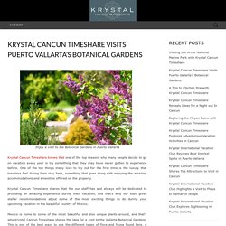 Krystal Cancun Timeshare Visits Puerto Vallarta’s Botanical Gardens - Krystal International Vacation Club Reviews