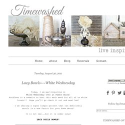 TIMEWASHED: Lacy Bowls~~White Wednesday