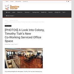 A Look Into Colony, Timothy Tiah’s New Co-Working Serviced Office Space