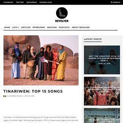 Tinariwen: Top 15 Songs - Project Revolver
