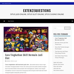 Cara Tingkatkan Skill Bermain Judi Slot - extenzequestions