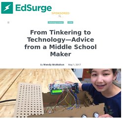 From Tinkering to Technology—Advice from a Middle School Maker