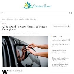 All You Need To Know About The Window Tinting Laws - Stories Flow - Hub of Latest News and Articles