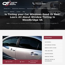 Is Tinting your Car Windows Good Or Bad? Learn All About Window Tinting in Woodbridge VA