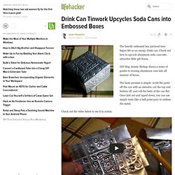 Drink Can Tinwork Upcycles Soda Cans into Embossed Boxes