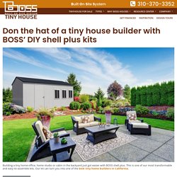 Don the hat of a tiny house builder with BOSS’ DIY shell plus kits – Boss Tiny House