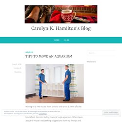 TIPS TO MOVE AN AQUARIUM – Carolyn K. Hamilton's Blog