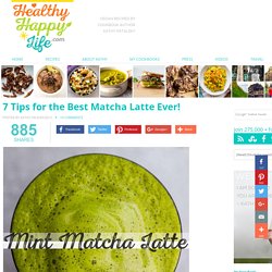 7 Tips for the Best Matcha Latte Ever!