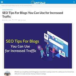 SEO Tips For Blogs You Can Use for Increased Traffic