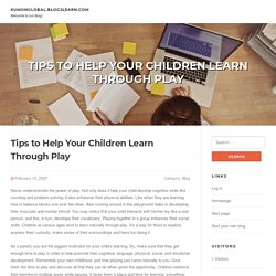 Tips to Help Your Children Learn Through Play