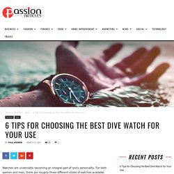 6 Tips for Choosing the Best Dive Watch for Your Use