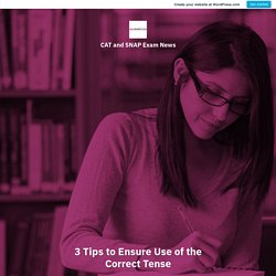 3 Tips to Ensure Use of the Correct Tense