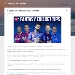 5 Tips for Cricket Fans in fantasy cricket ??