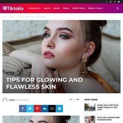 TIPS FOR GLOWING AND FLAWLESS SKIN - Tiktokly