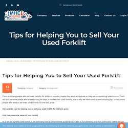 Tips for Helping You to Sell Your Used Forklift - MHEGURU