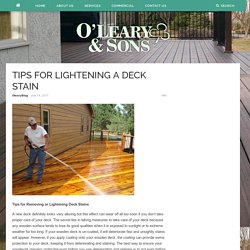 TIPS FOR LIGHTENING A DECK STAIN – Oleary and Sons