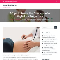 5 Tips to Lower the Chances of a High-Risk Pregnancy