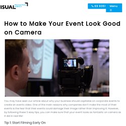 3 Tips on How to Make Your Event Look Good on Camera