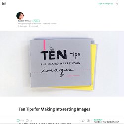 Ten Tips for Making Interesting Images