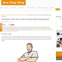 Cracking the Code: Tips to Hire the Perfect Mobile App Developer