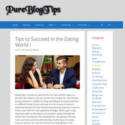 Tips To Succeed In The Dating World !