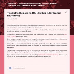Tips that will help you find the Ideal Pain Relief Product for your body