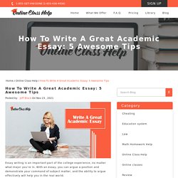 How To Write A Great Academic Essay: 5 Awesome Tips