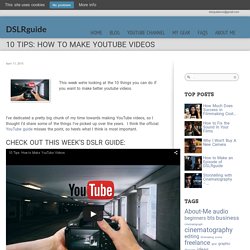 10 Tips: How To Make YouTube Videos