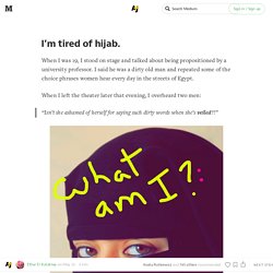 I’m tired of hijab. — Firsthand Stories