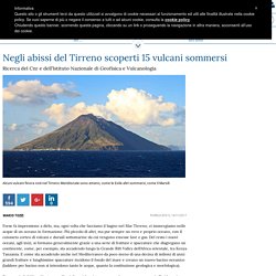 Negli abissi del Tirreno scoperti 15 vulcani sommersi