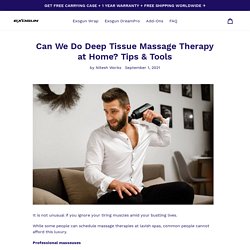 Can We Do Deep Tissue Massage Therapy at Home? Tips & Tools