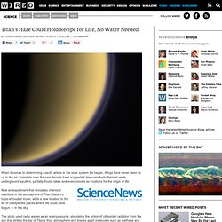 Titan’s Haze Could Hold Recipe for Life, No Water Needed