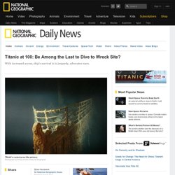 Titanic at 100: Be Among the Last to Dive to Wreck Site?