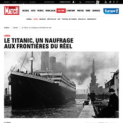 Le Titanic, un naufrage aux frontières du réel