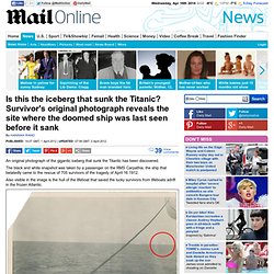 Is this the iceberg that sunk the Titantic? Survivor's original photograph reveals the site where the doomed ship was last seen before it sank