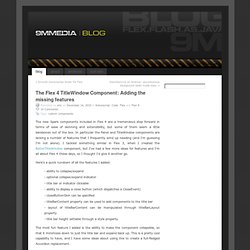 The Flex 4 TitleWindow Component: Adding the missing features at 9MMEDIA Blog