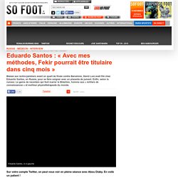 Eduardo Santos : « Avec mes méthodes, Fekir pourrait être titulaire dans cinq mois »