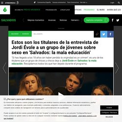 Estos son los titulares de la entrevista de Jordi Évole a un grupo de jóvenes sobre sexo en 'Salvados: la mala educación'