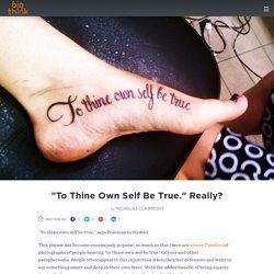 "To Thine Own Self Be True." Really?