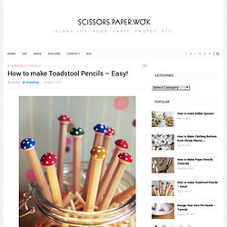 How to make Toadstool Pencils – Easy!