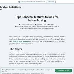 Pipe Tobacco: features to look for before buying