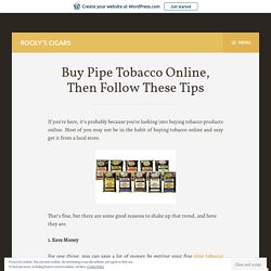 Buy Pipe Tobacco Online, Then Follow These Tips – Rocky's Cigars