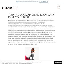 Today’s Yoga Apparel: Look And Feel Your Best – fitlabshop