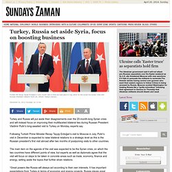 Turkey, Russia set aside Syria, focus on boosting business