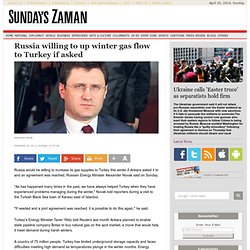 Russia willing to up winter gas flow to Turkey if asked